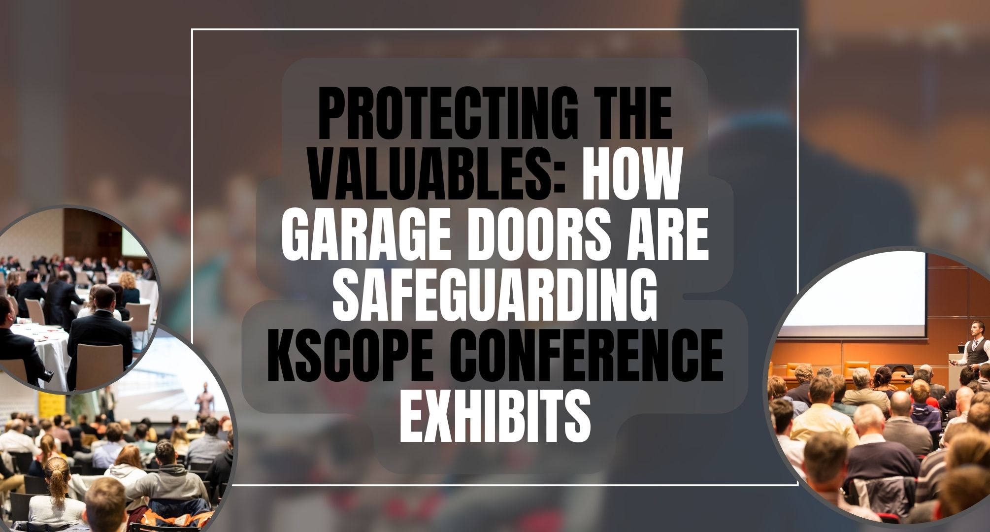 Protecting the Valuables How Garage Doors are Safeguarding Kscope Conference Exhibits